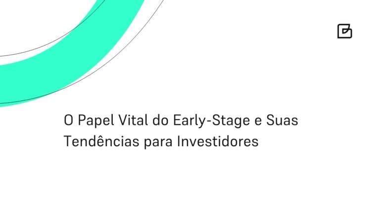 O Papel Vital do Early-Stage e Suas Tendências para Investidores