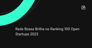 Rede Bossa Brilha no Ranking 100 Open Startups 2023