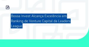 Bossa Invest Alcança Excelência em Ranking de Venture Capital da Leaders League