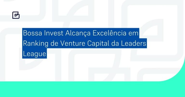 Bossa Invest Alcança Excelência em Ranking de Venture Capital da Leaders League