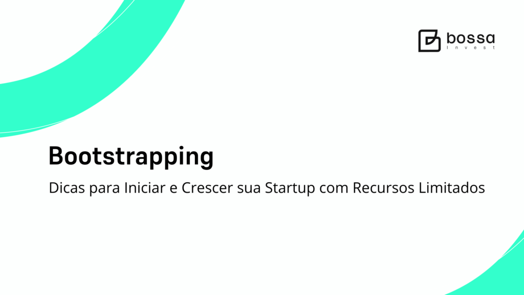 Bootstrapping: Dicas para Iniciar e Crescer sua Startup com Recursos Limitados