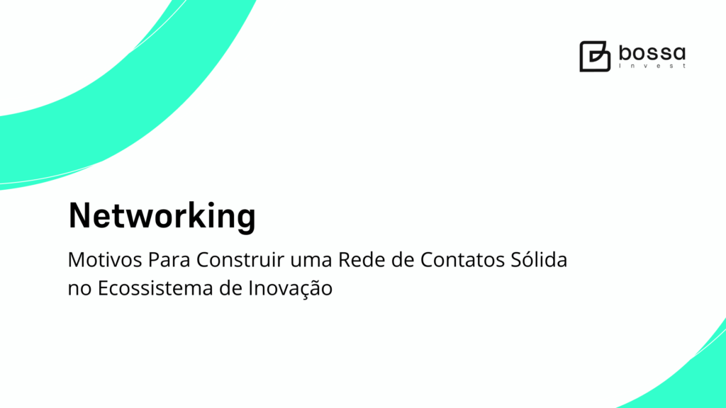 Motivos Para Construir uma Rede de Networking no Ecossistema de Inovação