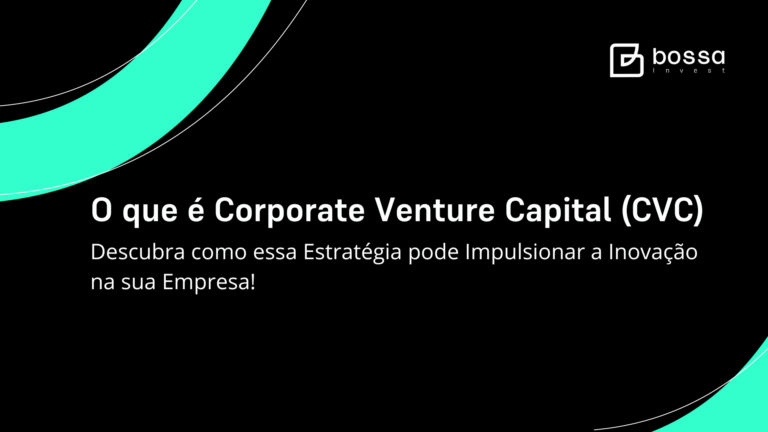 O que é Corporate Venture Capital (CVC) e como ele pode Impulsionar a Inovação na sua Empresa?