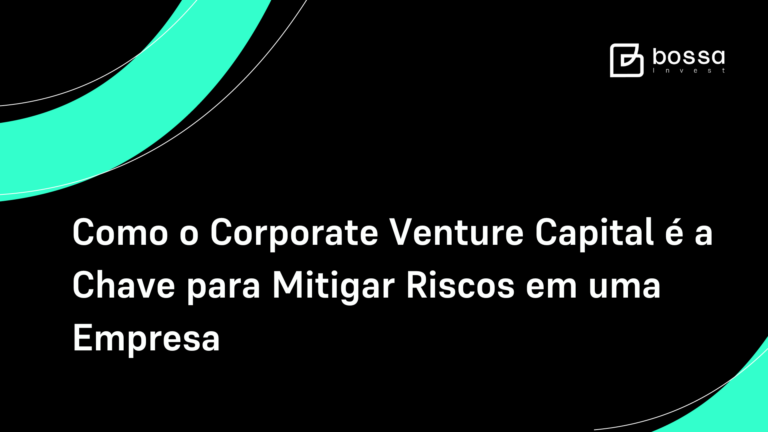 Como o Corporate Venture Capital é a Chave para Mitigar Riscos em uma Empresa