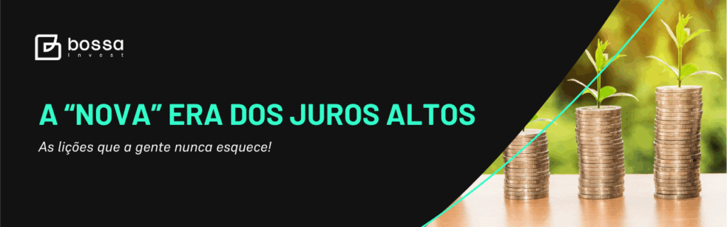 A NOVA ERA DOS JUROS ALTOS: As lições que a gente nunca esquece!