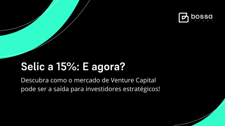 Selic a 15%: E agora? Descubra como o mercado de Venture Capital pode ser a saída para investidores estratégicos!
